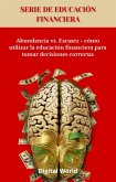 Abundancia vs. Escasez - cómo utilizar la educación financiera para tomar decisiones correctas (eBook, ePUB) Abundancia vs. Escasez - cómo utilizar la educación financiera para tomar decisiones correctas (eBook, ePUB)