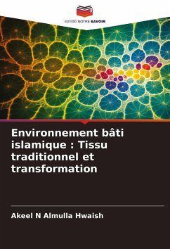 Environnement bâti islamique : Tissu traditionnel et transformation - Almulla Hwaish, Akeel N