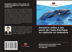 Dauphins mâles à bec jaune de l'Indo-Pacifique en captivité en Indonésie - Zainuddin Lubis, Muhammad;Dwi Wulandari, Pratiwi;Pujiyati, Sri