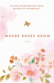Where Roses Grow Where Roses Grow