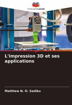 L'impression 3D et ses applications - Sadiku, Matthew N. O.