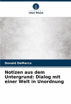 Notizen aus dem Untergrund: Dialog mit einer Welt in Unordnung - DeMarco, Donald Notizen aus dem Untergrund: Dialog mit einer Welt in Unordnung - DeMarco, Donald