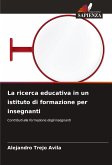 La ricerca educativa in un istituto di formazione per insegnanti La ricerca educativa in un istituto di formazione per insegnanti