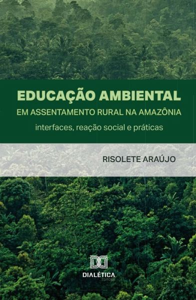 Educação Ambiental em Assentamento Rural na Amazônia: interfaces, reação social e práticas (eBook, ePUB) Educação Ambiental em Assentamento Rural na Amazônia: interfaces, reação social e práticas (eBook, ePUB)