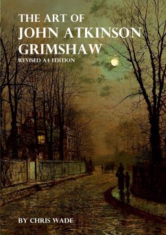 The Art of John Atkinson Grimshaw - A4 Revised Edition - Wade, Chris