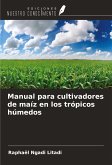 Manual para cultivadores de maíz en los trópicos húmedos Manual para cultivadores de maíz en los trópicos húmedos