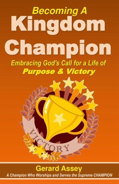 Becoming A Kingdom Champion Embracing God's Call for a Life of Purpose & Victory - Assey, Gerard