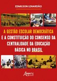 A Gestão Escolar Democrática e a Constituição do Consenso da Centralidade da Educação Básica no Brasil (eBook, ePUB) A Gestão Escolar Democrática e a Constituição do Consenso da Centralidade da Educação Básica no Brasil (eBook, ePUB)