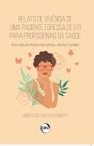 Relato de vivência de uma paciente egressa de uti para profissionais da saúde (eBook, ePUB) Relato de vivência de uma paciente egressa de uti para profissionais da saúde (eBook, ePUB)