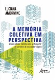 A Memória Coletiva em Perspectiva: Ensaios Sobre a Memória Como Gesto a Partir de Narrativas de Uma Cidade-Trapeira (eBook, ePUB)