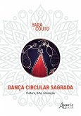 Dança Circular Sagrada: Cultura, Arte, Educação (eBook, ePUB) Dança Circular Sagrada: Cultura, Arte, Educação (eBook, ePUB)