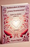 Redescubre el Amor: ¿Cómo Enamorarte?, Supera los Miedos y Abre tu Corazón al Amor (eBook, ePUB) Redescubre el Amor: ¿Cómo Enamorarte?, Supera los Miedos y Abre tu Corazón al Amor (eBook, ePUB)