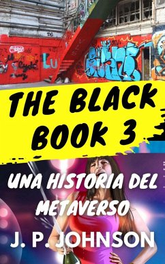 The Black Book 3. Una Historia del Metaverso (THE BLACK BOOK. Una historia del Metaverso, #3) (eBook, ePUB) - Johnson, J. P.