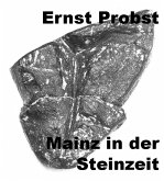Mainz in der Steinzeit (eBook, ePUB) Mainz in der Steinzeit (eBook, ePUB)