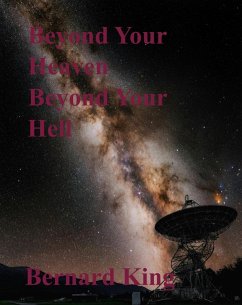 Beyond Your Heaven Beyond Your Hell (eBook, ePUB) - King, Bernard