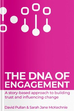 The DNA of Engagement - a story based approach to building trust and influencing change (eBook, ePUB) - Pullan, David; McKechnie, Sarah Jane