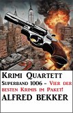 Krimi Quartett Superband 1006 - Vier der besten Krimis im Paket (eBook, ePUB) Krimi Quartett Superband 1006 - Vier der besten Krimis im Paket (eBook, ePUB)