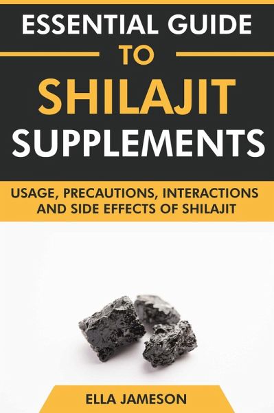 Essential Guide to Shilajit Supplements: Usage, Precautions, Interactions and Side Effects of Shilajit (eBook, ePUB)