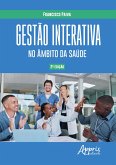 Gestão Interativa no Âmbito da Saúde (eBook, ePUB) Gestão Interativa no Âmbito da Saúde (eBook, ePUB)