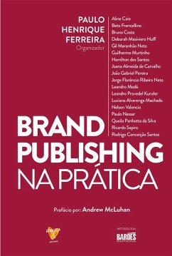 Brand Publishing na Prática (eBook, ePUB) - Ferreira, Paulo Henrique; Neto, Jorge Florêncio Ribeiro; Modé, Leandro; Kunzler, Leandro Provedel; Machado, Luciana Alvarenga; Valencio, Nelson; Nassar, Paulo; Silva, Queila Panhotta da; Sapiro, Ricardo; Santos, Rodrigo Conceição; Costa, Bruno; Francellino, Beto; Caio, Aline; Huff, Deborah Masiviero; Neto, Gil Maranhão; Murtinho, Guilherme; Santos, Hamilton dos; Carvalho, Joana Almeida de; Pereira, João Gabriel