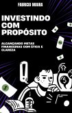 Investindo com Propósito: Alcançando Metas Financeiras com Ética e Clareza (eBook, ePUB)