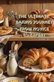 The Ultimate Baking Journey: From Novice to Expert (eBook, ePUB)