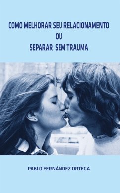 Cover Como Melhorar Seu Relacionamento ou Separar Sem Trauma (eBook, ePUB)
