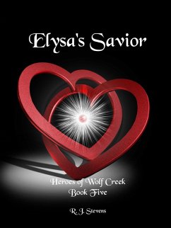 Elysa's Savior (Heroes of Wolf Creek, #5) (eBook, ePUB) - Stevens, R. J.