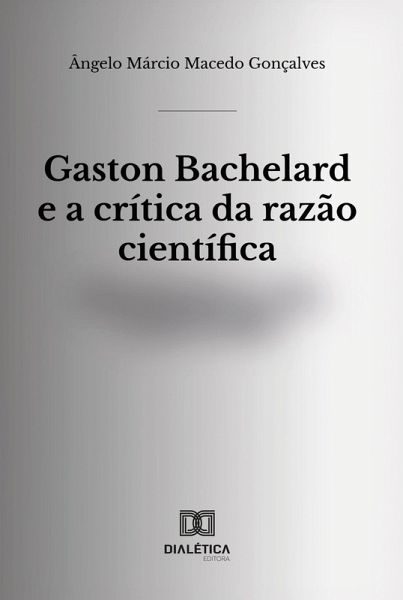 Gaston Bachelard e a crítica da razão científica (eBook, ePUB)