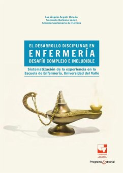 El desarrollo disciplinar en enfermería: desafío complejo e ineludible (eBook, PDF) - Santamaria de Herrera, Claudia; López, Consuelo Burbano; Oviedo, Luz Angela Argote