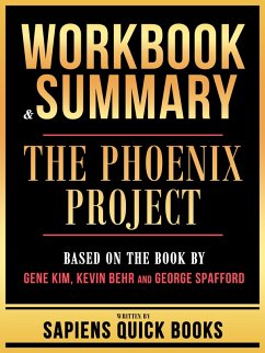 Workbook & Summary - The Phoenix Project - Based On The Book By Gene Kim, Kevin Behr And George Spafford (eBook, ePUB) - Books, Sapiens Quick; Books, Sapiens Quick