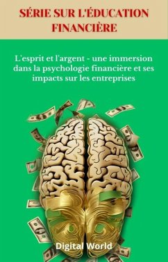 L'esprit et l'argent - une immersion dans la psychologie financière et ses impacts sur les entreprises (eBook, ePUB)