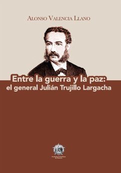 Cover Entre la guerra y la paz: el general Julián Trujillo Largacha (eBook, ePUB)