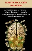 Aceleración de la riqueza - cómo dominar el interés compuesto para transformar su realidad financiera1254 (eBook, ePUB) Aceleración de la riqueza - cómo dominar el interés compuesto para transformar su realidad financiera1254 (eBook, ePUB)