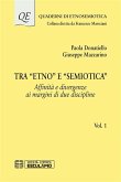 Tra "Etno" e "Semiotica" Affinita` e divergenze ai margini di due discipline Vol.1 (eBook, ePUB) Tra "Etno" e "Semiotica" Affinita` e divergenze ai margini di due discipline Vol.1 (eBook, ePUB)