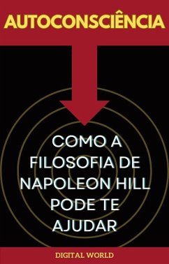 Autoconsciência - Como a Filosofia de Napoleon Hill pode te Ajudar (eBook, ePUB)