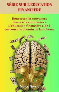 Renverser les croyances financières limitantes - L'éducation financière aide à parcourir le chemin de la richesse (eBook, ePUB)