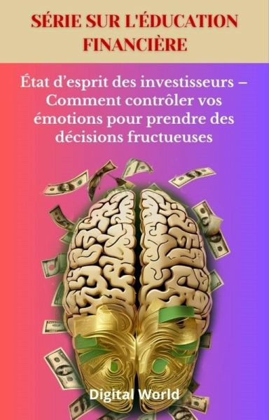 État d'esprit des investisseurs - Comment contrôler vos émotions pour prendre des décisions fructueuses (eBook, ePUB) État d'esprit des investisseurs - Comment contrôler vos émotions pour prendre des décisions fructueuses (eBook, ePUB)