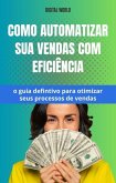 Como automatizar sua vendas com Eficiência - o guia definitivo para otimizar seus processos de vendas (eBook, ePUB)