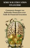 Comment changer vos habitudes financières avec l'aide de Financial Ecucation (eBook, ePUB)