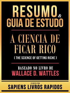 Resumo & Guia De Estudo - A Ciencia De Ficar Rico (The Science Of Getting Rich) - Baseado No Livro De Wallace D. Wattles (eBook, ePUB) - Rapidos, Sapiens Livros; Rapidos, Sapiens Livros