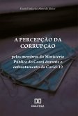 A percepção da corrupção pelos membros do Ministério Público do Ceará durante o enfrentamento da Covid-19 (eBook, ePUB)