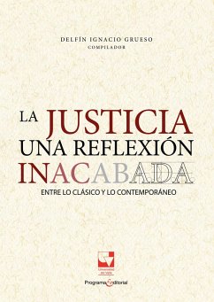 La justicia una reflexión inacabada (eBook, PDF) - Grueso, Delfín Ignacio