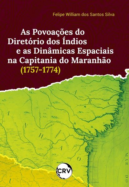 As povoações do diretório dos índios e as dinâmicas espaciais na capitania do Maranhão (1757-1774) (eBook, ePUB)