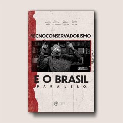 Tecnoconservadorismo e o Brasil Paralelo (eBook, ePUB) - Rosa, Pablo Ornelas; Angelo, Vitor Amorim de; Vieira, Breno Buxton dos Reis; Almeida, Víctor Aguiar de