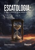 Escatologia: O que a Bíblia Fala Sobre o Fim (eBook, ePUB) Escatologia: O que a Bíblia Fala Sobre o Fim (eBook, ePUB)