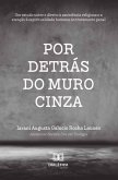 Por Detrás do Muro Cinza (eBook, ePUB)
