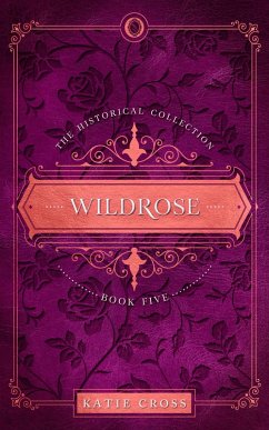 Wildrose (The Historical Collection, #5) (eBook, ePUB) - Cross, Katie