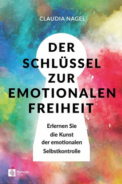 Der Schlüssel zur emotionalen Freiheit (eBook, ePUB) - Nagel, Claudia