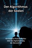 Der Algorithmus der Seelen, Ein Science-Fiction-Thriller über die Digitalisierung der Menschheit (eBook, ePUB)